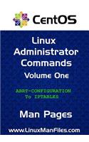 CentOS Linux Administrator Commands: Man Pages Volume 1(1 Centos Linux Administrator Commands)
