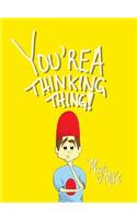 You're a Thinking Thing!