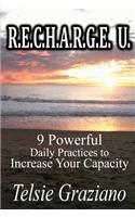 R.E.C.H.A.R.G.E. U.: 9 Powerful Daily Practices to Increase your Capacity