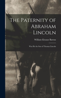 Paternity of Abraham Lincoln: Was He the Son of Thomas Lincoln