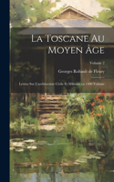 Toscane au moyen âge; lettres sur l'architecture civile et militaire en 1400 Volume; Volume 2