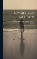 Mother and Daughter; a Book of Ideals for Girls