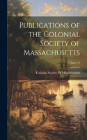 Publications of the Colonial Society of Massachusetts; Volume 19