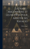 La Franc-Maçonnerie Et Les Moyens Pour Arreter Ses Ravages