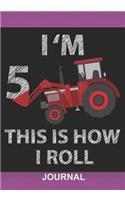 I'm 5 This Is How I Roll - Journal: Great Birthday gift For 5 years old Kids Who Loves bulldozer OR Tractor Birthday Present Blank Lined Journal Notebooks