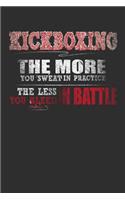 Kickboxing The More You Sweat In Practice The Less You Bleed In Battle: 100 page 6 x 9 Blank lined journal for Martial Arts lover perfect Gift to jot down his ideas and notes