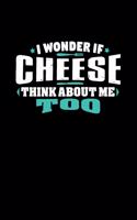I Wonder If Cheese Think About Me Too: 100 page 6 x 9 Keto Journal For Her Daily Food, Exercise, Meal Tracking Log Ketogenic Diet Food Journal (Weight Loss & Fitness Planners)