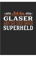 Ich bin Glaser aber sag doch einfach Superheld: Notizbuch A5 kariert 120 Seiten, Notizheft / Tagebuch / Reise Journal, perfektes Geschenk für jeden Glaser