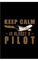 Keep Calm I'm Almost a Pilot: Notebook Journal Diary 110 Lined pages