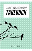 Mein Vogelbeobachter Tagebuch Notizbuch: A5 Notizbuch blanko als Geschenk für Vogelbeobachter - Vogelbeobachtung - Vogelbuch - Gartenvoegel - Notizbuch - Tagebuch für Erwachsene