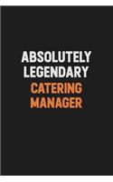 Absolutely Legendary Catering Manager: Inspirational life quote blank lined Notebook 6x9 matte finish