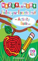 Mazes for Kids Finding Your Favorite Fruit! ...Activity Book... 4-8 Ages