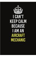 I Can&#65533;t Keep Calm Because I Am An Aircraft Mechanic