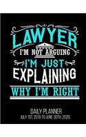 Lawyer I'm Not Arguing I'm Just Explaining Why I'm Right Daily Planner July 1st, 2019 to June 30th, 2020: Funny Law Student Bar Exam Graduation Daily Planner