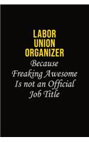 Labor Union Organizer Because Freaking Awesome Is Not An Official Job Title