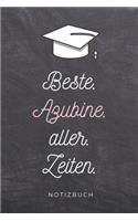 Beste. Azubine. Aller. Zeiten. Notizbuch: A5 TAGEBUCH Geschenk zur Ausbildung - für Sohn Tochter Neffe Nichte Freund Freundin - für Auszubildende Azubi Azubine - Lustiger Spruch