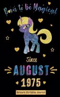 Born to be Magical Since August 1975 - Unicorn Birthday Journal