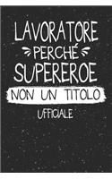 Lavoratore Perché Supereroe Non Un Titolo Ufficiale: Mestiere Lavoro Professione Idea Libro Regalo Taccuino Journal Blocco Quaderno Agendina Diario Giornale Per Uomo - 120 Pagine Griglia Punti (Dot Gri