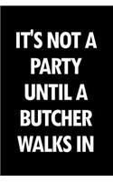 It's Not a Party Until a Butcher Walks in: Blank Lined Novelty Office Humor Themed Notebook to Write In: With a Practical, Versatile Wide Rule Interior