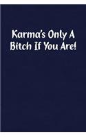 Karma's Only a Bitch If You Are!