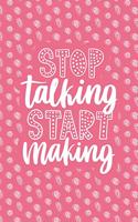 Stop Talking Start Making