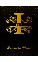 Iris Learn To Write: Personalized Letter I First Name Handwriting Primary Composition Practice Paper Gold Glittery Effect Notebook Cover Dashed Midline Workbook for Kind