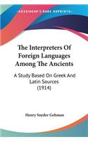 The Interpreters Of Foreign Languages Among The Ancients: A Study Based On Greek And Latin Sources (1914)(English)
