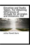 Elevation and Stadia Tables. for Obtaining Differences of Altitude for All Angles and Distances; Hor