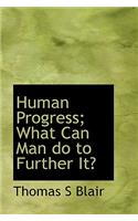 Human Progress; What Can Man Do to Further It?