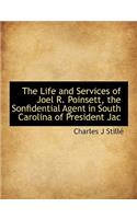 The Life and Services of Joel R. Poinsett, the Sonfidential Agent in South Carolina of President Jac