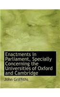 Enactments in Parliament, Specially Concerning the Universities of Oxford and Cambridge: (English)