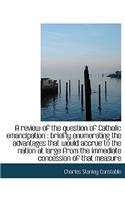 A Review of the Question of Catholic Emancipation