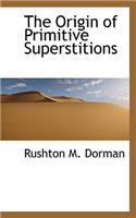 The Origin of Primitive Superstitions