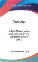 Years Ago: A Tale Of West Indian Domestic Life Of The Eighteenth Century (1865)(English)