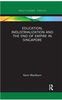 Education, Industrialization and the End of Empire in Singapore
