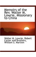 Memoirs of the REV. Walter M. Lowrie, Missionary to China