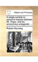 A Single Combat Or, Personal Dispute Between Mr. Trapp, and His Anonymous Antagonist. ...