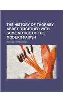 The History of Thorney Abbey, Together with Some Notice of the Modern Parish