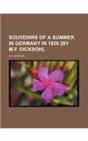 Souvenirs of a Summer in Germany in 1836 [By M.F. Dickson].