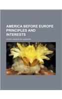 America Before Europe Principles and Interests