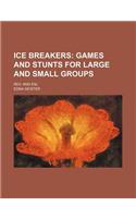 Ice Breakers; Games and Stunts for Large and Small Groups. REV. and Enl