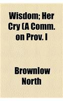 Wisdom; Her Cry (a Comm. on Prov. I