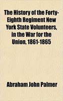 The History of the Forty-Eighth Regiment New York State Volunteers, in the War for the Union, 1861-1865