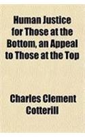 Human Justice for Those at the Bottom, an Appeal to Those at the Top
