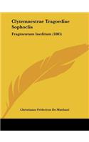 Clytemnestrae Tragoediae Sophoclis: Fragmentum Ineditum (1805)(Latin)