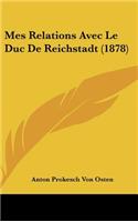 Mes Relations Avec Le Duc de Reichstadt (1878): (French)