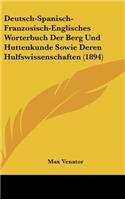 Deutsch-Spanisch-Franzosisch-Englisches Worterbuch Der Berg Und Huttenkunde Sowie Deren Hulfswissenschaften (1894)