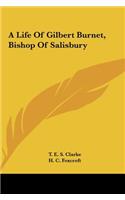 A Life of Gilbert Burnet, Bishop of Salisbury