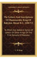 Letters and Inscriptions of Hammurabi, King of Babylon about B.C. 2200 V3