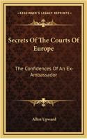 Secrets of the Courts of Europe: The Confidences of an Ex-Ambassador